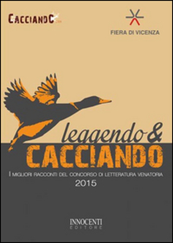 Leggendo & cacciando. I migliori racconti del concorso di letteratura venatoria 2015 - Librerie.coop Leggendo & cacciando. I migliori racconti del concorso di letteratura venatoria 2015 - Librerie.coop