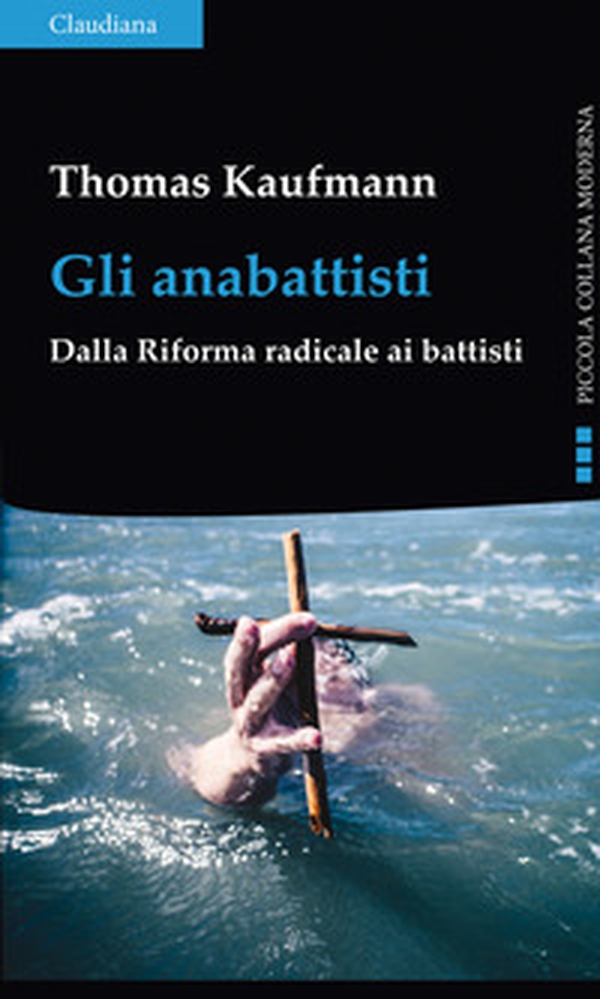 Gli anabattisti. Dalla Riforma radicale ai battisti - Librerie.coop Gli anabattisti. Dalla Riforma radicale ai battisti - Librerie.coop