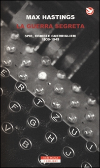 La guerra segreta. Spie, codici e guerriglieri (1939-1945) - Librerie.coop