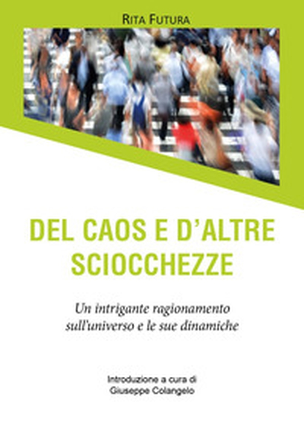 Del caos e d'altre sciocchezze. Un intrigante ragionamento sull'universo e le sue dinamiche - Librerie.coop Del caos e d'altre sciocchezze. Un intrigante ragionamento sull'universo e le sue dinamiche - Librerie.coop