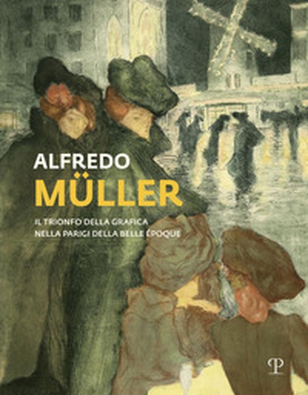 Alfredo Muller. Il trionfo della grafica nella Parigi della Belle Epoque - Librerie.coop Alfredo Muller. Il trionfo della grafica nella Parigi della Belle Epoque - Librerie.coop