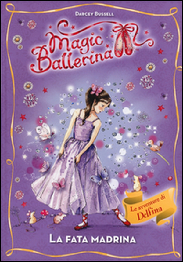 La fata madrina. Le avventure di Delfina. Magic ballerina - Librerie.coop La fata madrina. Le avventure di Delfina. Magic ballerina - Librerie.coop