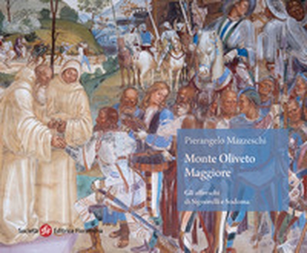 Monte Oliveto Maggiore. Gli affreschi di Signorelli e Sodoma - Librerie.coop Monte Oliveto Maggiore. Gli affreschi di Signorelli e Sodoma - Librerie.coop