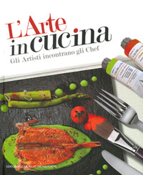 L'arte in cucina. Gli artisti incontrano gli chef - Librerie.coop L'arte in cucina. Gli artisti incontrano gli chef - Librerie.coop