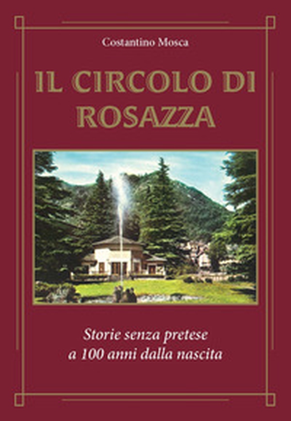 Il circolo di Rosazza. Storie senza pretese a 100 anni dalla nascita - Librerie.coop Il circolo di Rosazza. Storie senza pretese a 100 anni dalla nascita - Librerie.coop