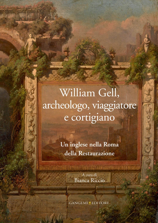 William Gell, archeologo, viaggiatore e cortigiano - Librerie.coop William Gell, archeologo, viaggiatore e cortigiano - Librerie.coop