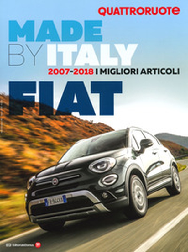 Quattroruote. Made by Italy. Fiat. I migliori articoli 2007-2018 - Librerie.coop Quattroruote. Made by Italy. Fiat. I migliori articoli 2007-2018 - Librerie.coop