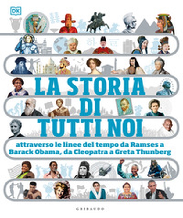 La storia di tutti noi attraverso le linee del tempo da Ramses a Barack Obama, da Cleopatra a Greta Thunberg - Librerie.coop La storia di tutti noi attraverso le linee del tempo da Ramses a Barack Obama, da Cleopatra a Greta Thunberg - Librerie.coop