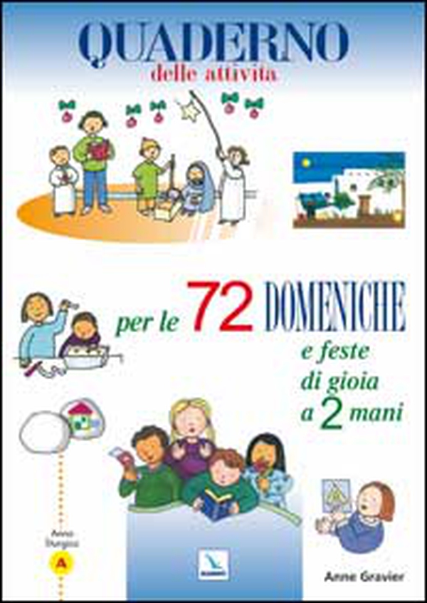 72 domeniche e feste di gioia a 2 mani. Anno «A». Quaderno delle attività - Librerie.coop 72 domeniche e feste di gioia a 2 mani. Anno «A». Quaderno delle attività - Librerie.coop