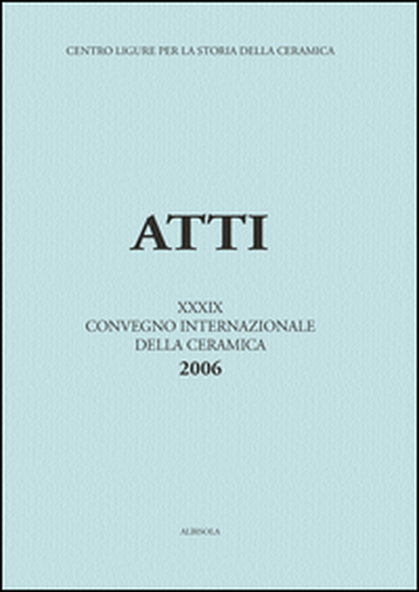 La ceramica da fuoco e da dispensa nel basso Medioevo e nella prima età moderna. Atti del 39° Convegno internazionale della ceramica (Savona, 2006) - Librerie.coop La ceramica da fuoco e da dispensa nel basso Medioevo e nella prima età moderna. Atti del 39° Convegno internazionale della ceramica (Savona, 2006) - Librerie.coop