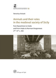 Animals and their roles in the medieval society of Sicily. From Byzantines to Arabs and from Arabs to Norman/Aragoneses (7th-14th c. AD) - Librerie.coop