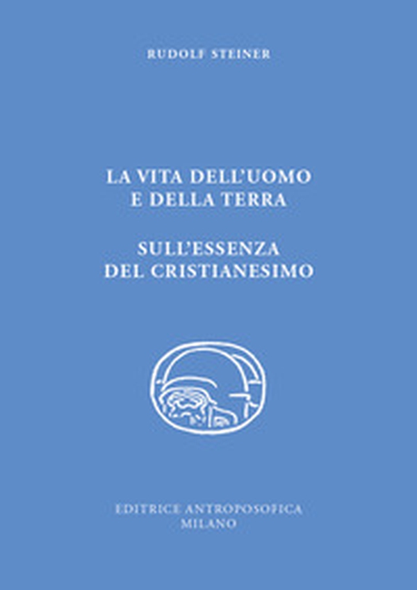 La vita dell'uomo e della Terra. L'essenza del cristianesimo - Librerie.coop La vita dell'uomo e della Terra. L'essenza del cristianesimo - Librerie.coop