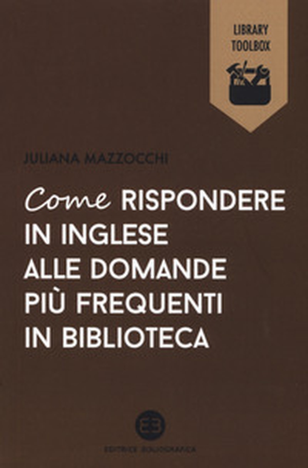 Come rispondere in inglese alle domande più frequenti in biblioteca - Librerie.coop Come rispondere in inglese alle domande più frequenti in biblioteca - Librerie.coop