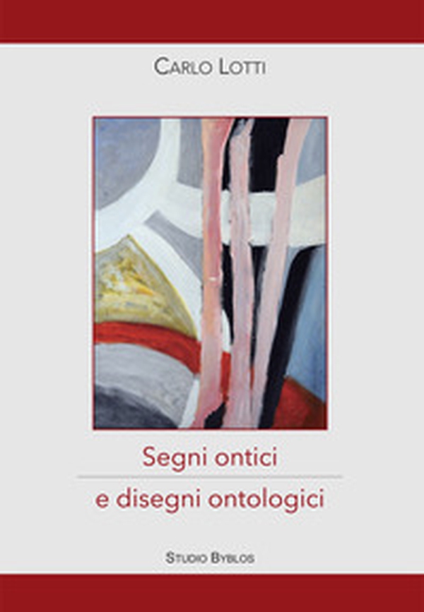 Carlo Lotti. Segni ontici e disegni ontologici - Librerie.coop Carlo Lotti. Segni ontici e disegni ontologici - Librerie.coop