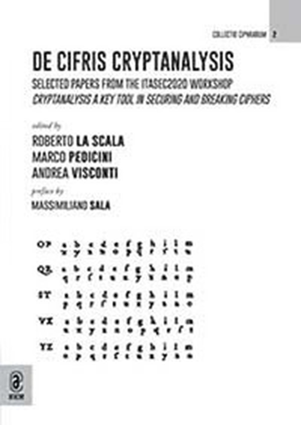De Cifris Cryptanalysis. Selected papers from the ITASEC2020 Workshop Cryptanalysis a Key Tool in Securing and Breaking Ciphers - Librerie.coop De Cifris Cryptanalysis. Selected papers from the ITASEC2020 Workshop Cryptanalysis a Key Tool in Securing and Breaking Ciphers - Librerie.coop