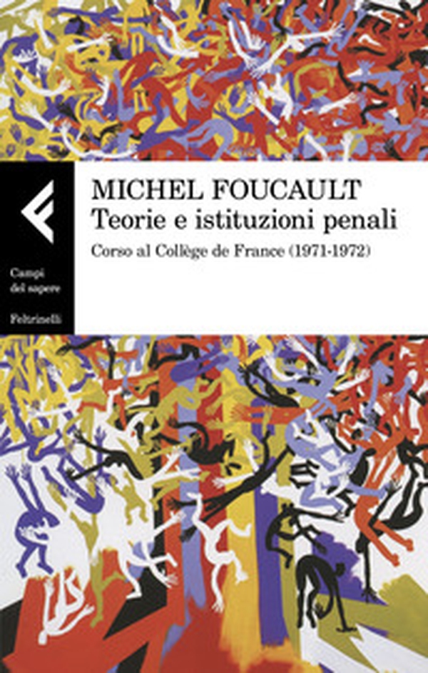 Teorie e istituzioni penali. Corso al Collège de France (1971-1972) - Librerie.coop Teorie e istituzioni penali. Corso al Collège de France (1971-1972) - Librerie.coop