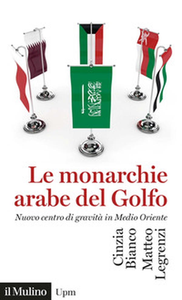 Le monarchie arabe del Golfo. Nuovo centro di gravità in Medio Oriente - Librerie.coop Le monarchie arabe del Golfo. Nuovo centro di gravità in Medio Oriente - Librerie.coop