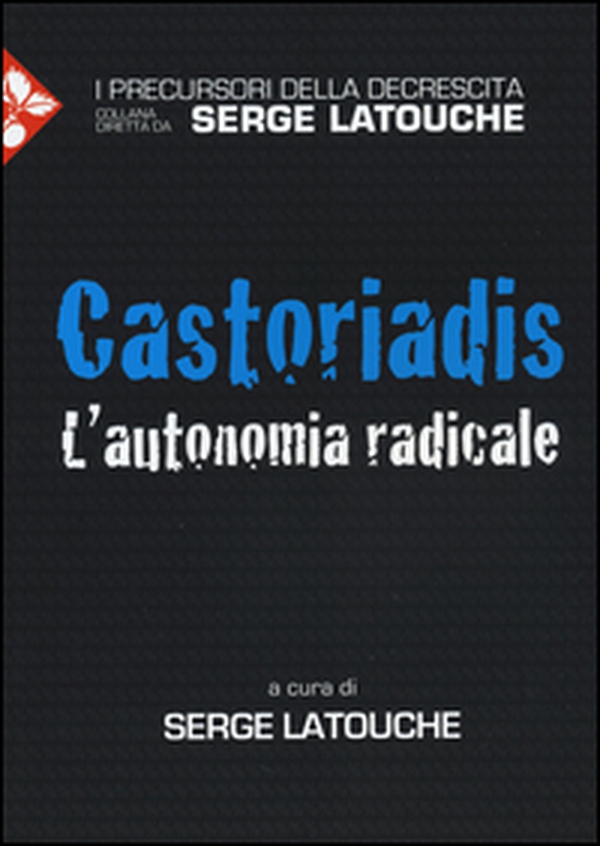 Castoriadis. L'autonomia radicale - Librerie.coop Castoriadis. L'autonomia radicale - Librerie.coop