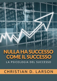 Nulla ha successo come il successo. La psicologia del successo - Librerie.coop