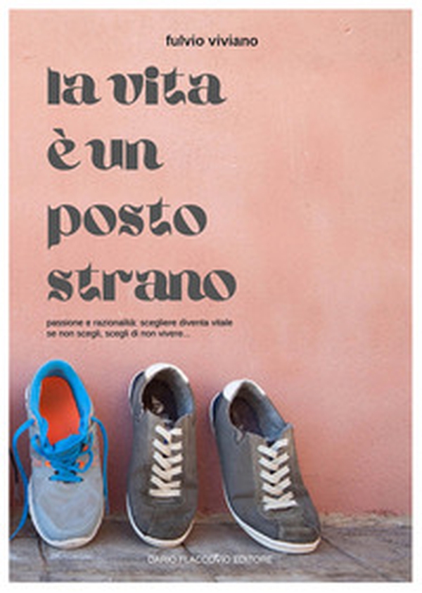 La vita è un posto strano. Passione e razionalità: scegliere diventa vitale. Se non scegli, scegli di non vivere... - Librerie.coop La vita è un posto strano. Passione e razionalità: scegliere diventa vitale. Se non scegli, scegli di non vivere... - Librerie.coop