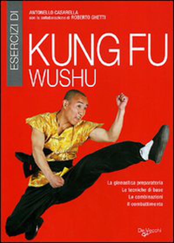 Esercizi di kung fu wushu. La ginnastica preparatoria, le tecniche di base, le combinazioni, il combattimento - Librerie.coop Esercizi di kung fu wushu. La ginnastica preparatoria, le tecniche di base, le combinazioni, il combattimento - Librerie.coop