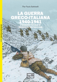 La guerra greco-italiana 1940-1941. L'errore fatale di Mussolini nei Balcani - Librerie.coop
