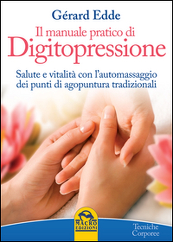 Il manuale pratico di digitopressione - Librerie.coop Il manuale pratico di digitopressione - Librerie.coop