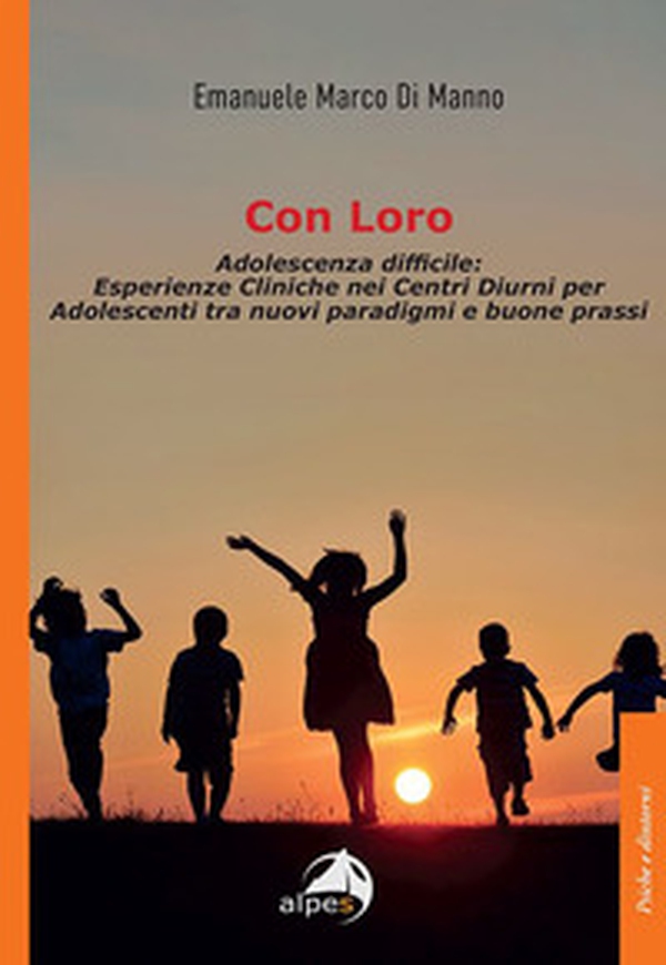 Con loro. Adolescenza difficile: esperienze cliniche nei centri diurni per adolescenti tra nuovi paradigmi e buone prassi - Librerie.coop Con loro. Adolescenza difficile: esperienze cliniche nei centri diurni per adolescenti tra nuovi paradigmi e buone prassi - Librerie.coop