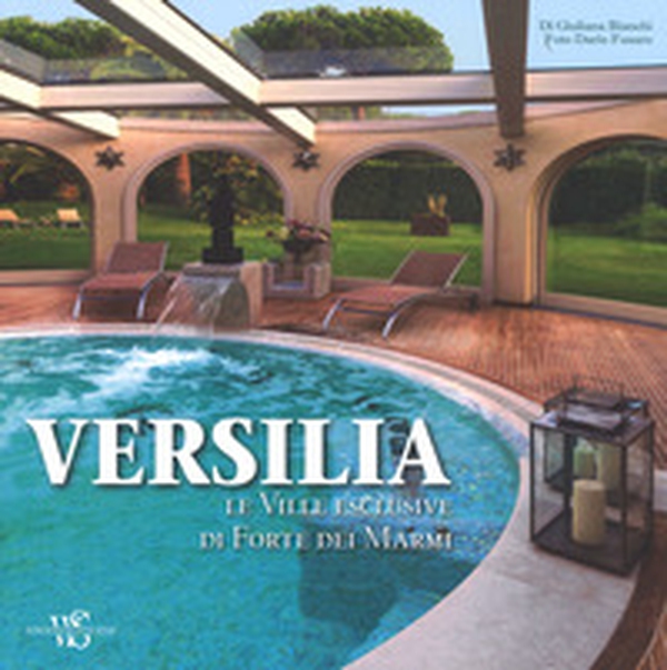 Versilia. Le ville esclusive di Forte dei Marmi - Librerie.coop Versilia. Le ville esclusive di Forte dei Marmi - Librerie.coop
