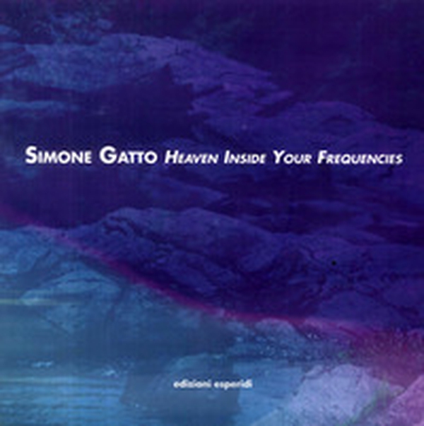 Simone Gatto. Heaven inside your frequencies - Librerie.coop Simone Gatto. Heaven inside your frequencies - Librerie.coop