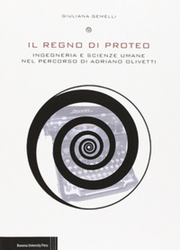Il regno di Proteo. Ingegneria e scienze umane nel percorso di Adriano Olivetti - Librerie.coop Il regno di Proteo. Ingegneria e scienze umane nel percorso di Adriano Olivetti - Librerie.coop