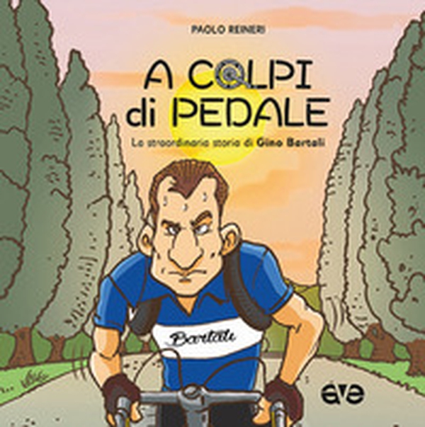 A colpi di pedale. La straordinaria storia di Gino Bartali - Librerie.coop A colpi di pedale. La straordinaria storia di Gino Bartali - Librerie.coop