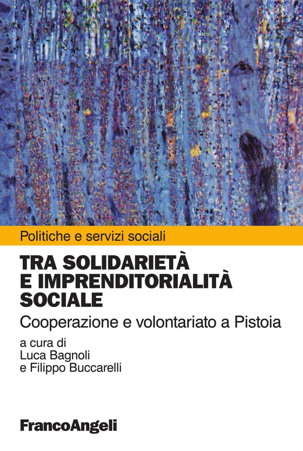 Tra solidarietà e imprenditorialità sociale. Cooperazione e volontariato a Pistoia - Librerie.coop Tra solidarietà e imprenditorialità sociale. Cooperazione e volontariato a Pistoia - Librerie.coop