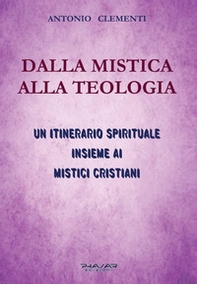 Dalla mistica alla teologia. Un itinerario spirituale insieme ai mistici cristiani - Librerie.coop