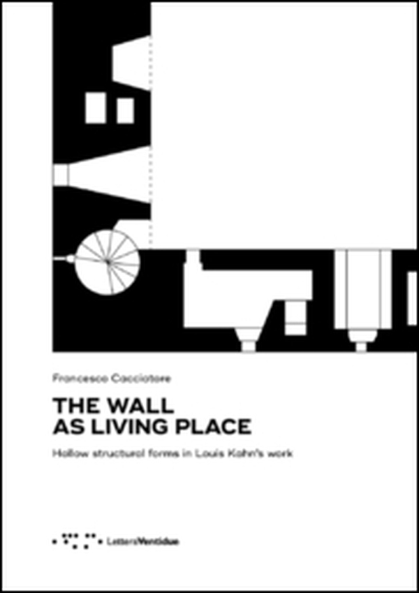 The wall as living place. Hollow structural forms in Louis Kahn's work - Librerie.coop The wall as living place. Hollow structural forms in Louis Kahn's work - Librerie.coop
