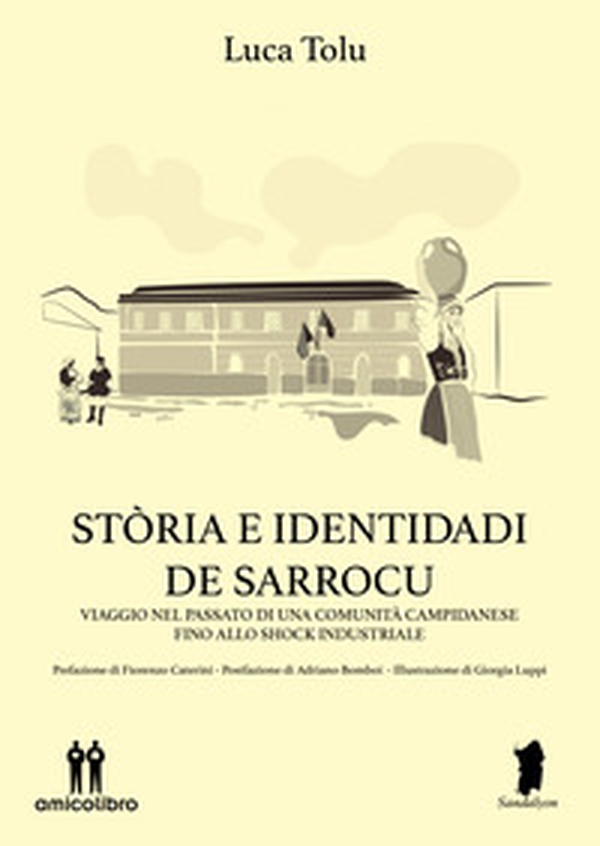 Stòria e identidadi de Sarrocu. Viaggio nel passato di una comunità campidanese fino allo shock industriale - Librerie.coop Stòria e identidadi de Sarrocu. Viaggio nel passato di una comunità campidanese fino allo shock industriale - Librerie.coop