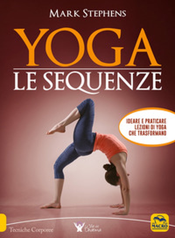 Yoga. Le sequenze. Ideare e praticare lezioni di yoga che trasformano - Librerie.coop Yoga. Le sequenze. Ideare e praticare lezioni di yoga che trasformano - Librerie.coop
