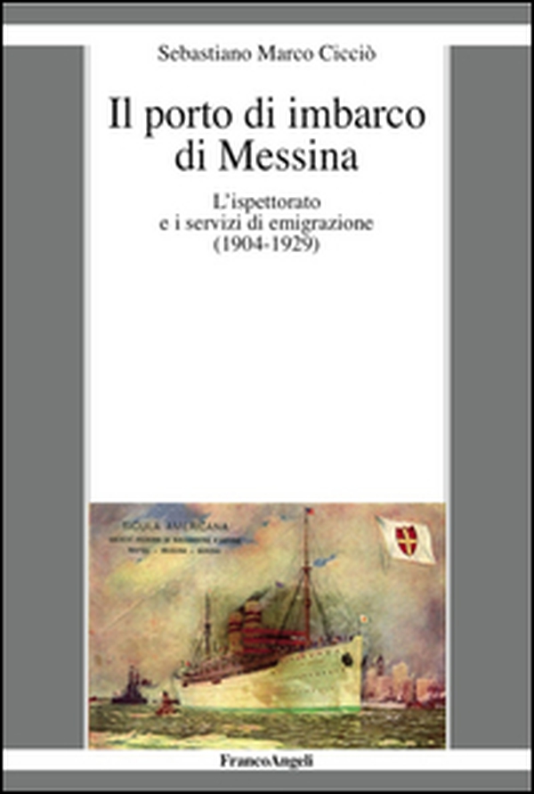 Il porto di imbarco di Messina. L'ispettorato e i servizi di emigrazione (1904-1929) - Librerie.coop Il porto di imbarco di Messina. L'ispettorato e i servizi di emigrazione (1904-1929) - Librerie.coop