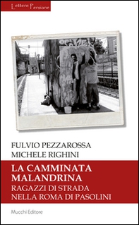 La camminata malandrina. Ragazzi di strada nella Roma di Pasolini - Librerie.coop