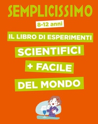 Semplicissimo. Il libro di esperimenti scientifici + facile del mondo - Librerie.coop