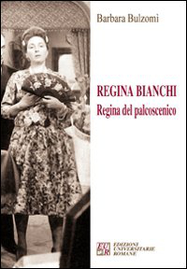Regina Bianchi. Regina del palcoscenico - Librerie.coop Regina Bianchi. Regina del palcoscenico - Librerie.coop