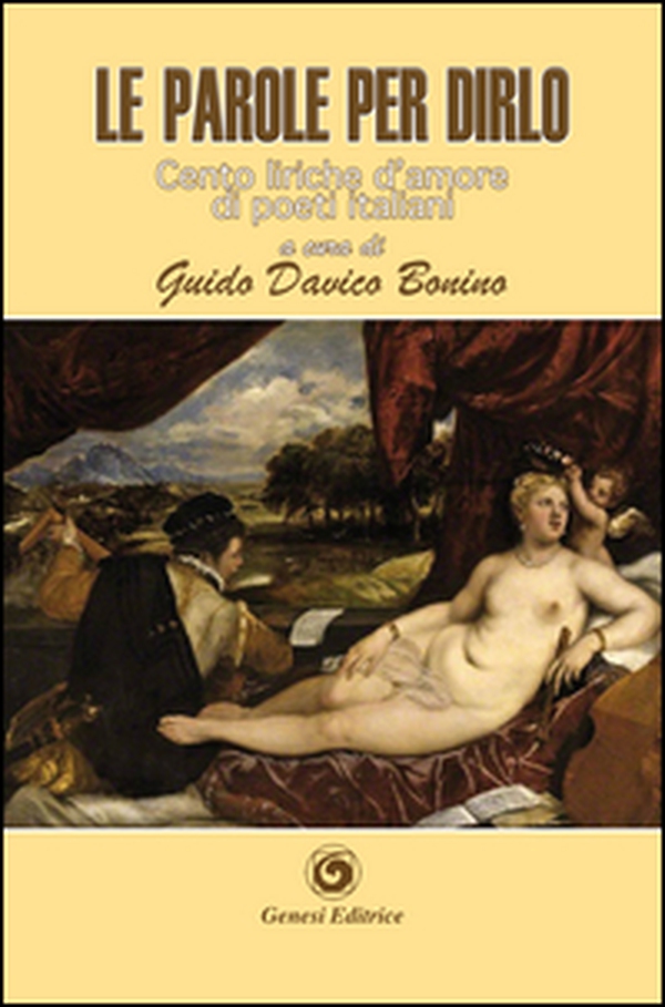 Le parole per dirlo. Cento liriche d'amore di poeti italiani dal Duecento al Novecento - Librerie.coop Le parole per dirlo. Cento liriche d'amore di poeti italiani dal Duecento al Novecento - Librerie.coop