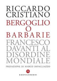 Bergoglio o barbarie. Francesco davanti al disordine mondiale - Librerie.coop