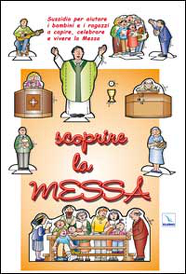 Scoprire la messa. Sussidio per aiutare i bambini e i ragazzi a capire, celebrare e vivere la messa - Librerie.coop Scoprire la messa. Sussidio per aiutare i bambini e i ragazzi a capire, celebrare e vivere la messa - Librerie.coop