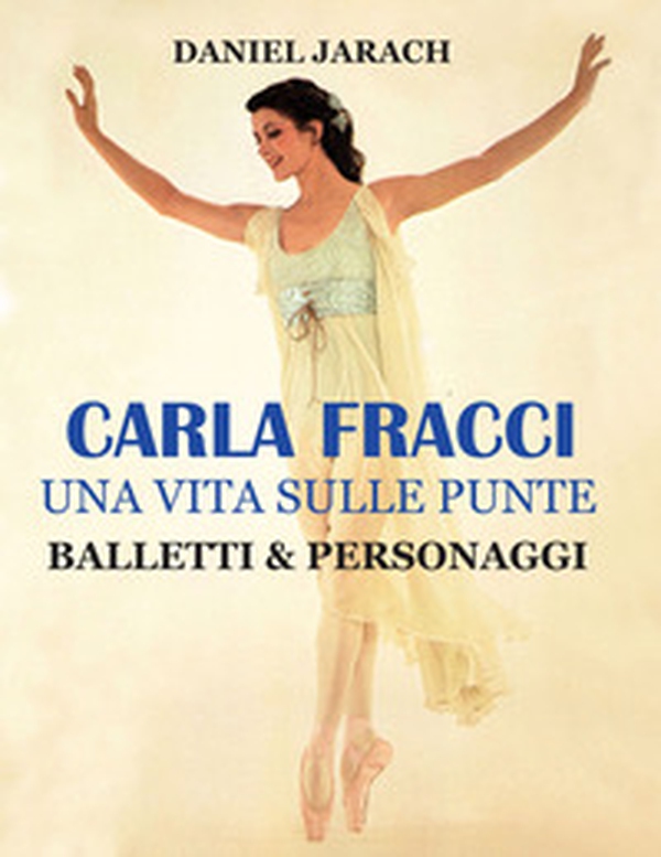 Carla Fracci. Una vita sulle punte balletti & personaggi - Librerie.coop Carla Fracci. Una vita sulle punte balletti & personaggi - Librerie.coop