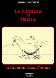 La cavalla di Troia. 60 letture satiriche illustrate sull'Odissea - Librerie.coop