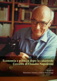Economia e politica dopo la catastrofe. L'eredità di Claudio Napoleoni - Librerie.coop