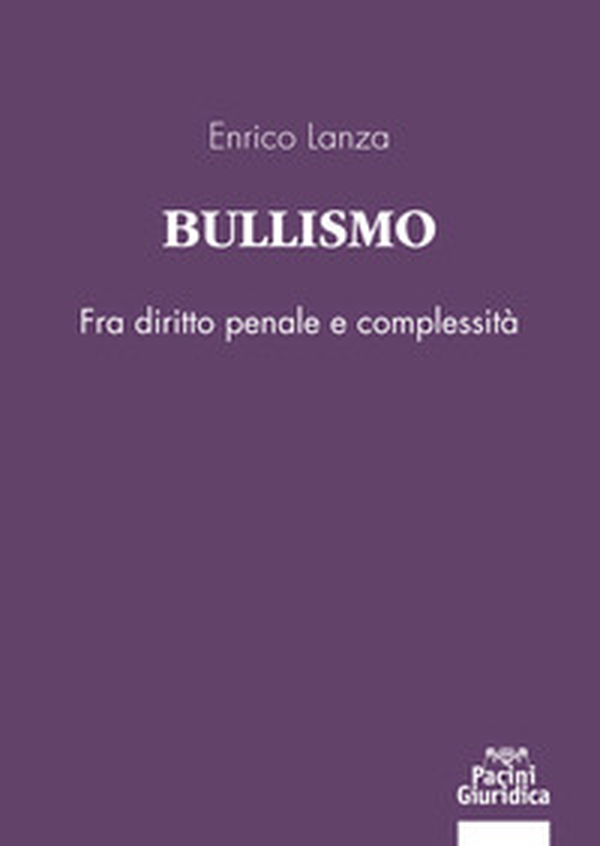 Bullismo. Fra diritto penale e complessità - Librerie.coop Bullismo. Fra diritto penale e complessità - Librerie.coop