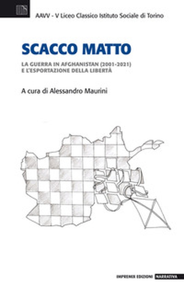 Scacco matto. La guerra in Afghanistan (2001-2021) e l'esportazione della libertà - Librerie.coop Scacco matto. La guerra in Afghanistan (2001-2021) e l'esportazione della libertà - Librerie.coop