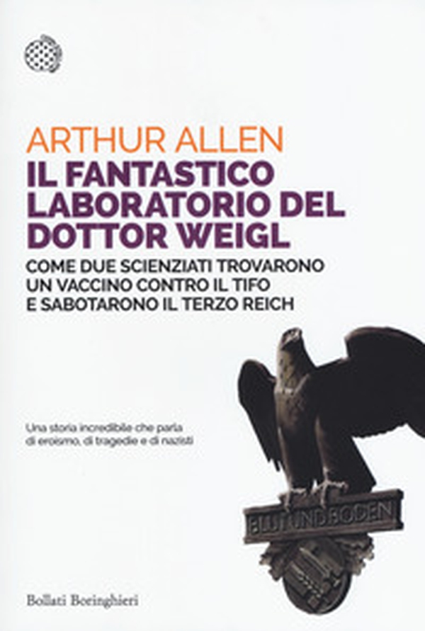 Il fantastico laboratorio del dottor Weigl. Come due scienziati trovarono un vaccino contro il tifo e sabotarono il Terzo Reich - Librerie.coop Il fantastico laboratorio del dottor Weigl. Come due scienziati trovarono un vaccino contro il tifo e sabotarono il Terzo Reich - Librerie.coop